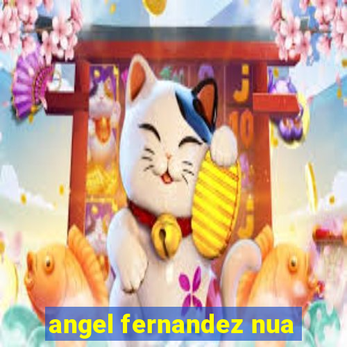 angel fernandez nua